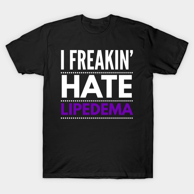 I freakin' hate lipedema T-Shirt by 2CreativeNomads